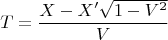 $$T=\frac{X-X'\sqrt{1-V^2}}{V}$$
