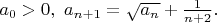 $a_0>0,\,\, a_{n+1}=\sqrt{a_n}+\frac1{n+2}.$