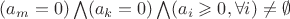 $ (a_m=0) \bigwedge (a_k=0) \bigwedge (a_i\geqslant0 , \forall i) \neq \emptyset $