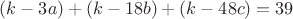 $(k-3a)+(k-18b)+(k-48c)=39$