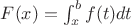 $F(x) = \int_{x}^{b}{f(t)dt} $