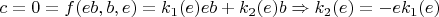 $c = 0 = f(e b, b, e) = k_1(e) e b + k_2(e) b \Rightarrow k_2(e) = - e k_1(e)$