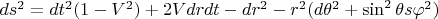 $ds^2=dt^2(1-V^2)+2Vdrdt-dr^2-r^2(d{\theta}^2+\sin^2{\theta}s{\varphi}^2)$