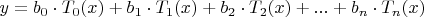 $y = b_0\cdot T_0(x)+b_1\cdot T_1(x)+b_2\cdot T_2(x)+...+b_n\cdot T_n(x)$