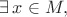 $\exists\,x\in M,$
