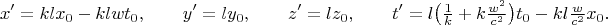 $$x'=klx_0-klwt_0,\qquad y'=ly_0,\qquad z'=lz_0,\qquad t'=l\bigl(\tfrac{1}{k}+k\tfrac{w^2}{c^2}\bigr)t_0-kl\tfrac{w}{c^2}x_0.$$