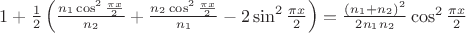 $1 + \frac{1}{2} \left( \frac {n_1 \cos^2 {\frac{\pi x}{2}} } {n_2}  + \frac {n_2 \cos^2 {\frac{\pi x}{2}} } {n_1}  - 2 \sin^2{\frac{\pi x}{2}} \right) = \frac {(n_1+n_2)^2} {2n_1n_2}  \cos^2 {\frac{\pi x}{2}} $