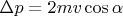$\Delta p=2mv\cos\alpha$