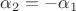 $\alpha_2=-\alpha_1$
