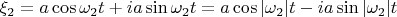 $\xi _2=a\cos \omega _2t+ia\sin \omega _2t=a\cos |\omega _2|t-ia\sin |\omega _2|t$
