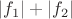 $|f_1|+|f_2|$