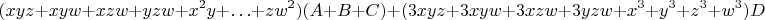 $$(xyz+xyw+xzw+yzw+x^2y+\ldots+zw^2)(A+B+C)+(3xyz+3xyw+3xzw+3yzw+x^3+y^3+z^3+w^3)D$$