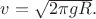 $v=\sqrt{2\pi g R}.$