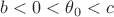 $b < 0 < \theta_0 < c$