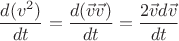$$\frac{d (v^2) }{dt} = \frac{d (\vec{v}\vec{v}) }{dt} =  \frac{2 \vec{v}d\vec{v}}{dt}$$