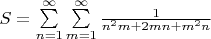 $S=\sum\limits_{n=1}^{\infty}\sum\limits_{m=1}^{\infty}\frac1{n^2m+2mn+m^2n}$
