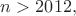 $n>2012,$ $n>2012,$