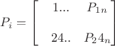 $P_i=\begin{bmatrix}
&1... &P_1_n \\
& & \\
&24.. &P_24_n
\end{bmatrix}$ $P_i=\begin{bmatrix}
&1... &P_1_n \\
& & \\
&24.. &P_24_n
\end{bmatrix}$