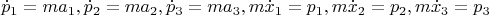 $$\dot p_1=ma_1, \dot p_2=ma_2, \dot p_3=ma_3, m\dot x_1=p_1, m\dot x_2=p_2, m\dot x_3=p_3$$