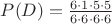 $P(D)=\frac{6\cdot1\cdot5\cdot5}{6\cdot6\cdot6\cdot6}$