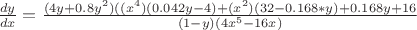 $\frac{dy}{dx}=\frac{(4y+0.8y^2)((x^4)(0.042y-4)+(x^2)(32-0.168*y)+0.168y+16}{(1-y)(4x^5-16x)}$