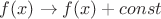 $f(x)\to f(x)+const$