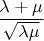 $\dfrac{\lambda+\mu}{\sqrt{\lambda\mu}}$