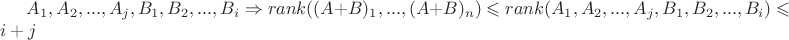 $A_1, A_2,...,A_j, B_1, B_2,...,B_i \Rightarrow rank((A+B)_1,...,(A+B)_n)\leqslant rank(A_1, A_2,...,A_j, B_1, B_2,...,B_i)\leqslant i+j$