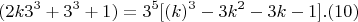 $$ (2k3^3+3^3+1)  =  3^5 [(k)^3 - 3k^2-3k- 1]     .(10) $$
