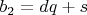 $b_{2}=dq+s$