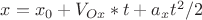 $x=x_0+V_{Ox}*t+a_xt^2/2$