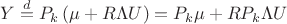 $$Y\stackrel{d}{=}P_k \left( \mu+R \Lambda U \right)=P_k \mu+R P_k \Lambda U$$