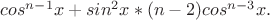 $cos^{n-1}x + sin^2x*(n - 2)cos^{n-3}x.$