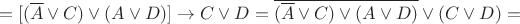 $$ = [(\overline{A} \vee C) \vee (A \vee D)] \to C \vee D = \overline{(\overline{A} \vee C) \vee (A \vee D)} \vee (C \vee D) = $$