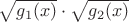$\sqrt{g_1(x)}\cdot\sqrt{g_2(x)}$