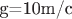 g=10m/c