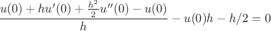 $$\frac{u(0)+hu'(0)+\frac{h^2}{2}u''(0)-u(0)}{h}-u(0)h-h/2=0$$