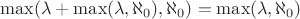 $\max(\lambda + \max(\lambda, \aleph_0), \aleph_0) = \max(\lambda, \aleph_0)$