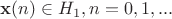 $\mathbf{x}(n)\in H_1, n=0,1,...$ $\mathbf{x}(n)\in H_1, n=0,1,...$