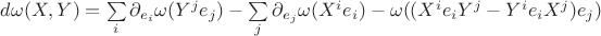 $d\omega(X,Y) = \sum\limits_{i} \partial_{e_i}\omega(Y^je_j) - \sum\limits_{j} \partial_{e_j}\omega(X^ie_i) - \omega((X^ie_iY^j - Y^ie_iX^j)e_j)$