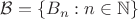 $\mathcal B=\{B_n:n\in\mathbb N\}$