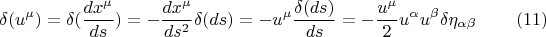 $$ \delta (u^{\mu}) = \delta (\frac {dx^{\mu}} {ds} ) = - \frac {dx^{\mu}} {ds^2}} \delta (ds) = - u^{\mu} \frac {\delta (ds)} {ds}  =  - \frac {u^{\mu}} {2} u^{\alpha} u^{\beta} \delta \eta_{\alpha \beta}      \eqno (11) $$