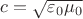$c = \sqrt{\varepsilon_0\mu_0}$
