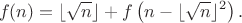 $$f(n) = \lfloor \sqrt{n}\rfloor + f\left(n - \lfloor \sqrt{n}\rfloor^2\right).$$