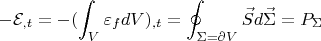 $$-\mathcal{E}_{,t}=-(\int _{V}\varepsilon_fdV)_{,t}=\oint _{\Sigma =\partial V}\vec Sd\vec \Sigma=P_{\Sigma}$$
