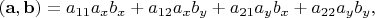$(\mathbf{a},\mathbf{b})=a_{11}a_xb_x+a_{12}a_xb_y+a_{21}a_yb_x+a_{22}a_yb_y,$