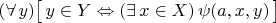 $(\forall\,y)\bigl[\,y\in Y\Leftrightarrow(\exists\,x\in X)\,\psi(a,x,y)\,\bigr]$