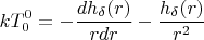 $$ kT_{0}^{0} =  -\frac{d h_{ \delta }(r)} {rdr} - \frac{ h_{ \delta }(r)} {r^{2}}    $$