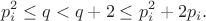 $$p_i^2 \le q < q+2 \le p_i^2+2p_i.$$