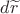 $d\widetilde{r}$